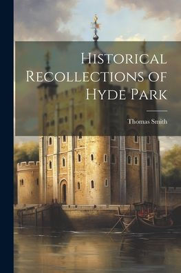 Historical Recollections Of Hyde Park