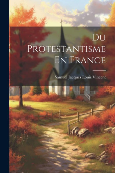 Du Protestantisme En France (French Edition) - 9781021611536