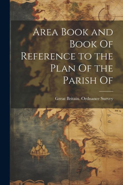 Area Book And Book Of Reference To The Plan Of The Parish Of - 9781021613868