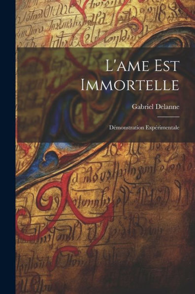 L'Ame Est Immortelle: Démonstration Expérimentale (French Edition) - 9781021613981