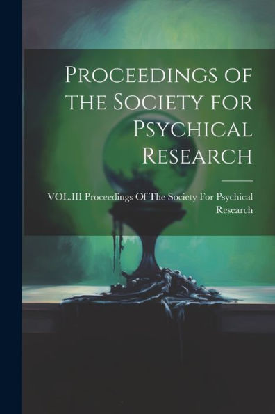 Proceedings Of The Society For Psychical Research - 9781021614407