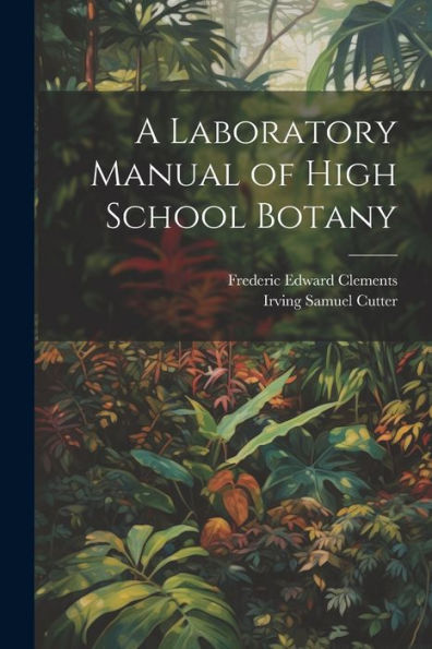 A Laboratory Manual Of High School Botany - 9781021615251