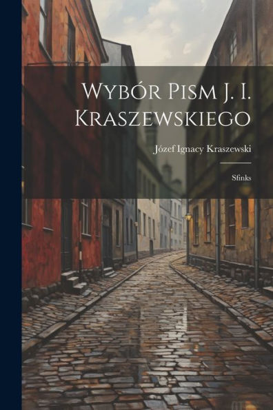 Wybór Pism J. I. Kraszewskiego: Sfinks (Polish Edition) - 9781021616128