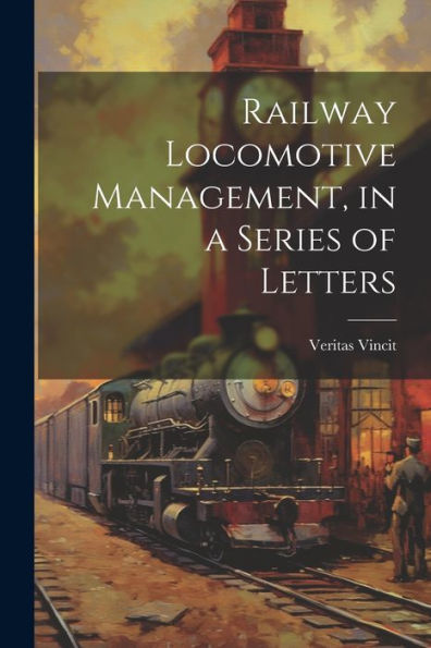 Railway Locomotive Management, In A Series Of Letters - 9781021616289