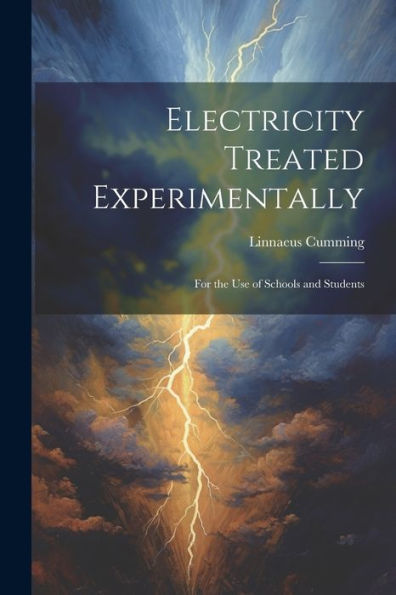 Electricity Treated Experimentally: For The Use Of Schools And Students - 9781021617026