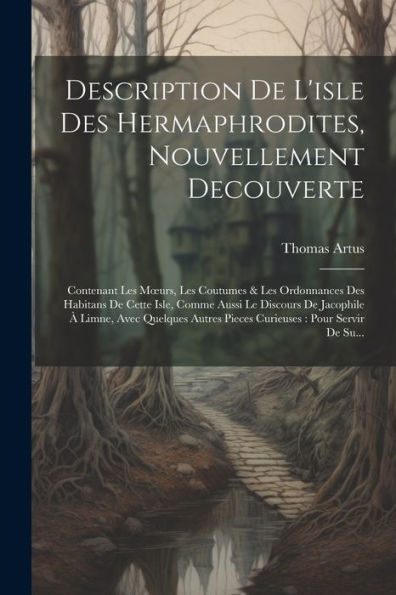 Description De L'Isle Des Hermaphrodites, Nouvellement Decouverte: Contenant Les Moeurs, Les Coutumes & Les Ordonnances Des Habitans De Cette Isle, ... Pour Servir De Su... (French Edition) - 9781021619174