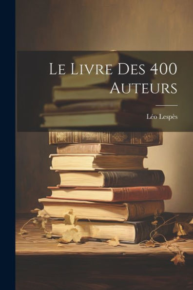 Le Livre Des 400 Auteurs (French Edition) - 9781021619419