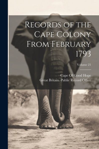 Records Of The Cape Colony From February 1793; Volume 21 - 9781021619655
