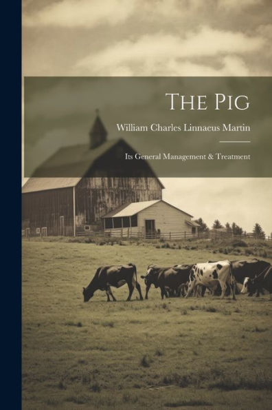 The Pig: Its General Management & Treatment - 9781021620330