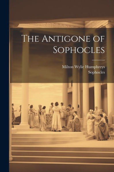 The Antigone Of Sophocles (Ancient Greek Edition) - 9781021620965