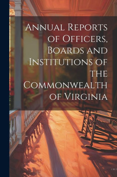 Annual Reports Of Officers, Boards And Institutions Of The Commonwealth Of Virginia - 9781021625229