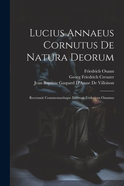 Lucius Annaeus Cornutus De Natura Deorum: Recensuit Commentariisque Instruxit Fridericus Osannus (Romanian Edition) - 9781021627445
