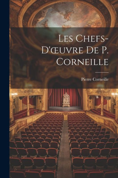 Les Chefs-D'Oeuvre De P. Corneille - 9781021627735