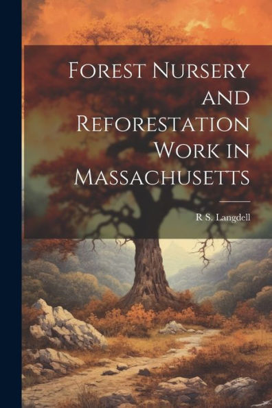 Forest Nursery And Reforestation Work In Massachusetts - 9781021631282