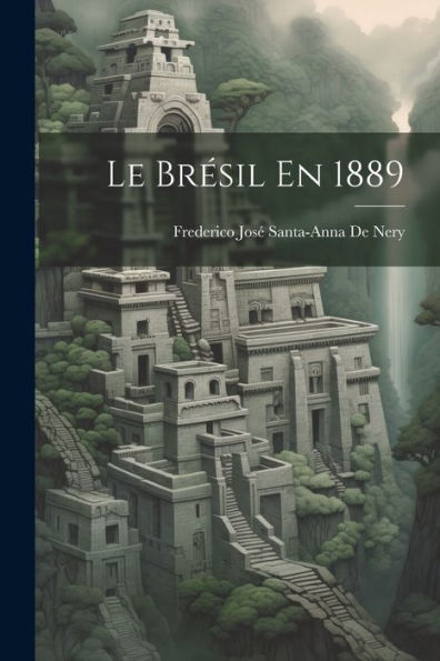 Le Brésil En 1889 (French Edition) - 9781021632388