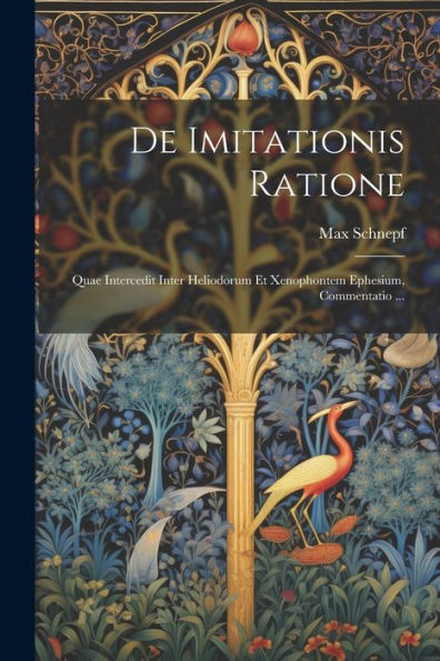 De Imitationis Ratione: Quae Intercedit Inter Heliodorum Et Xenophontem Ephesium, Commentatio ... (Latin Edition) - 9781021632562