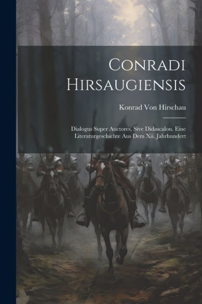 Conradi Hirsaugiensis: Dialogus Super Auctores, Sive Didascalon. Eine Literaturgeschichte Aus Dem Xii. Jahrhundert (Latin Edition) - 9781021633712