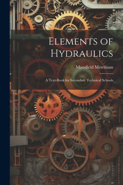 Elements Of Hydraulics: A Text-Book For Secondary Technical Schools - 9781021633743