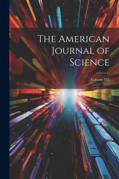 The American Journal Of Science; Volume 145 - 9781021634429