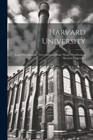 Harvard University: Eighty Photographic Views Selected From "King's Handbook Of Harvard University" - 9781021635242