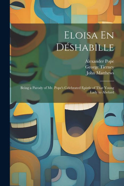 Eloisa En Déshabille: Being A Parody Of Mr. Pope's Celebrated Epistle Of That Young Lady To Abelard - 9781021635952