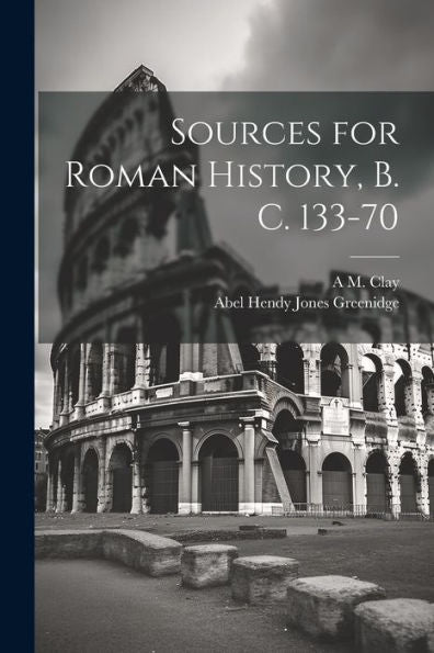 Sources For Roman History, B. C. 133-70 - 9781021636812