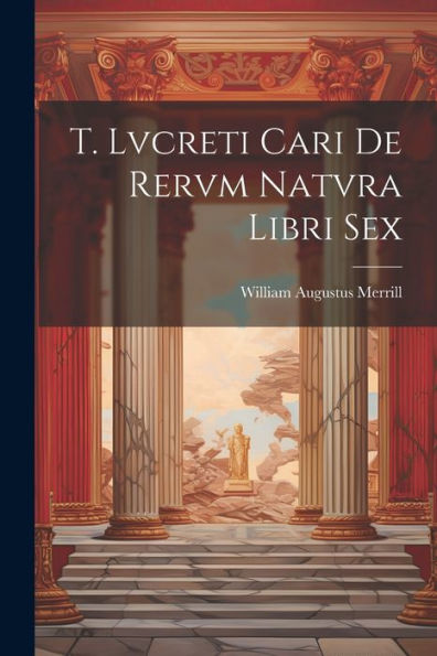 T. Lvcreti Cari De Rervm Natvra Libri Sex - 9781021640000