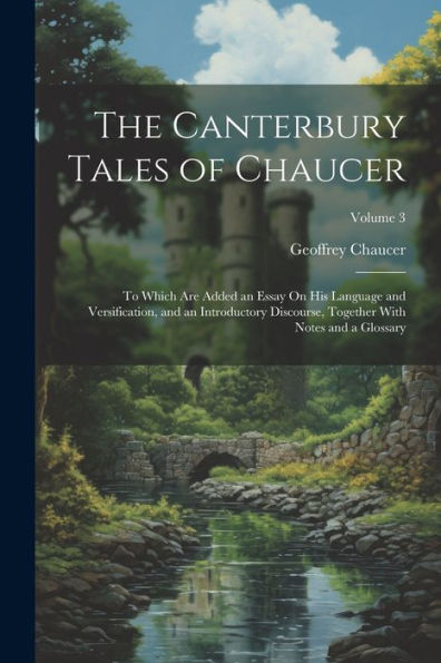 The Canterbury Tales Of Chaucer: To Which Are Added An Essay On His Language And Versification, And An Introductory Discourse, Together With Notes And A Glossary; Volume 3 - 9781021640383