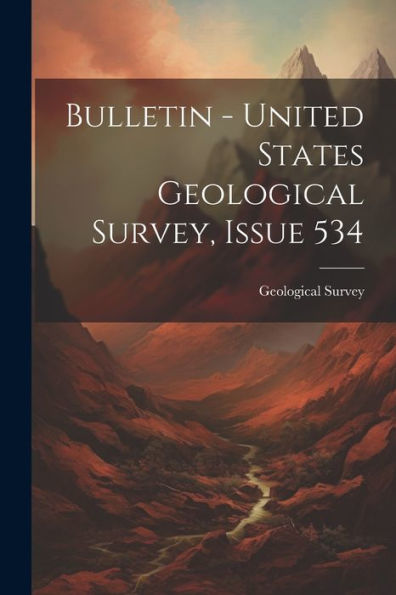 Bulletin - United States Geological Survey, Issue 534 - 9781021640574