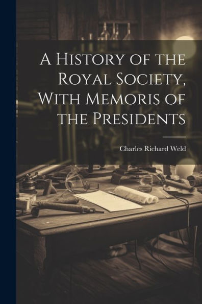 A History Of The Royal Society, With Memoris Of The Presidents - 9781021640659