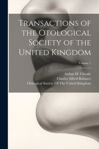 Transactions Of The Otological Society Of The United Kingdom; Volume 1 - 9781021643049
