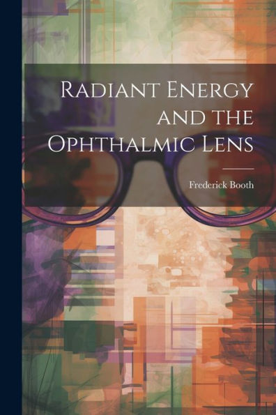 Radiant Energy And The Ophthalmic Lens - 9781021643278