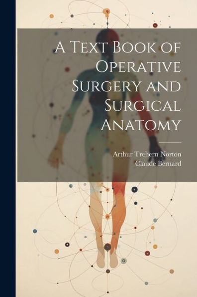 A Text Book Of Operative Surgery And Surgical Anatomy - 9781021643544