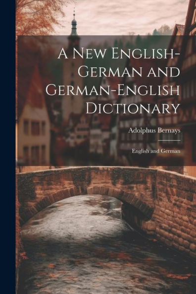 A New English-German And German-English Dictionary: English And German - 9781021645173