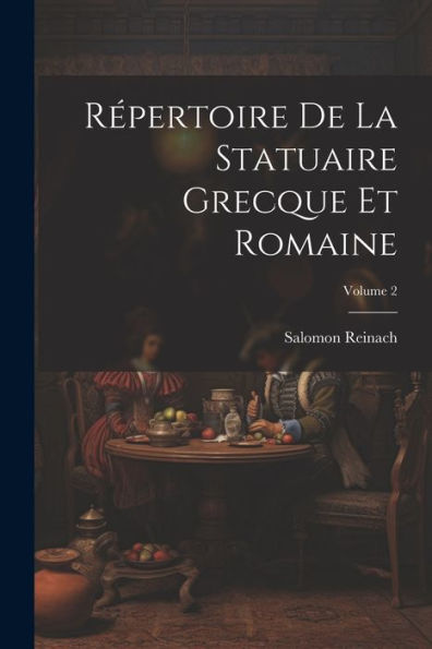 Répertoire De La Statuaire Grecque Et Romaine; Volume 2 (French Edition) - 9781021645401