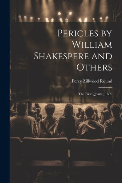Pericles By William Shakespere And Others: The First Quarto, 1609 - 9781021645678