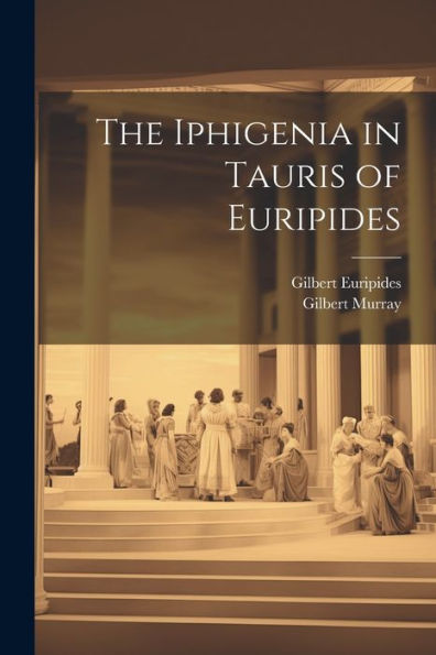The Iphigenia In Tauris Of Euripides - 9781021646170