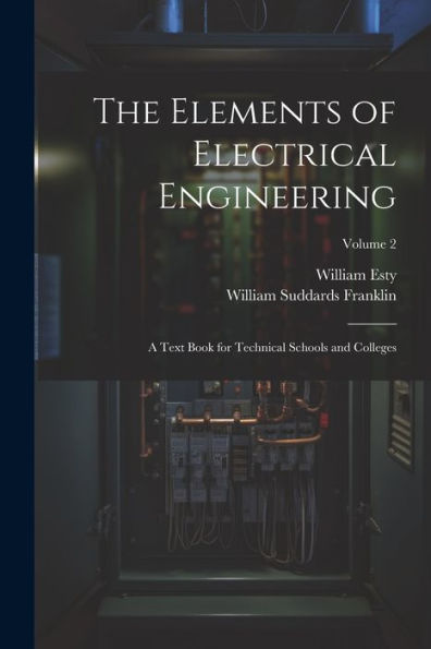 The Elements Of Electrical Engineering: A Text Book For Technical Schools And Colleges; Volume 2 - 9781021647825