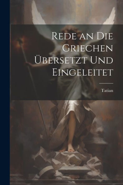 Rede An Die Griechen Übersetzt Und Eingeleitet (German Edition) - 9781021648358