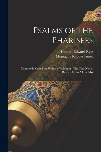 Psalms Of The Pharisees: Commonly Called The Psalms Of Solomon: The Text Newly Revised From All The Mss - 9781021648945