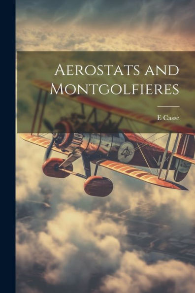 Aerostats And Montgolfieres (French Edition) - 9781021649096