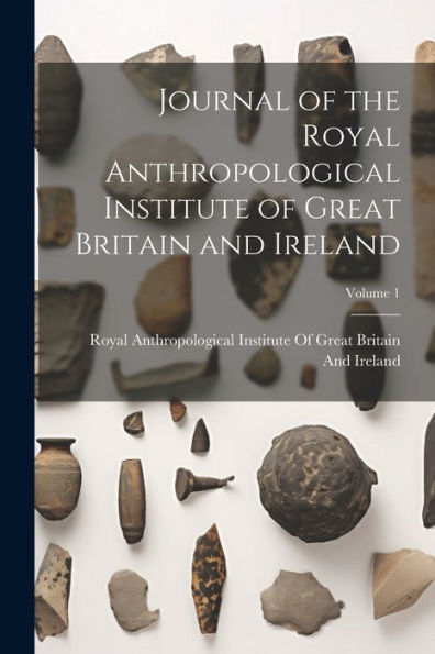 Journal Of The Royal Anthropological Institute Of Great Britain And Ireland; Volume 1 - 9781021649300
