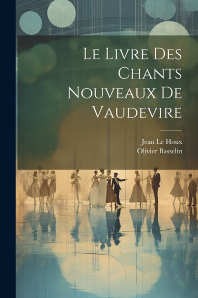 Le Livre Des Chants Nouveaux De Vaudevire (French Edition) - 9781021649362