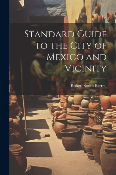 Standard Guide To The City Of Mexico And Vicinity - 9781021650726