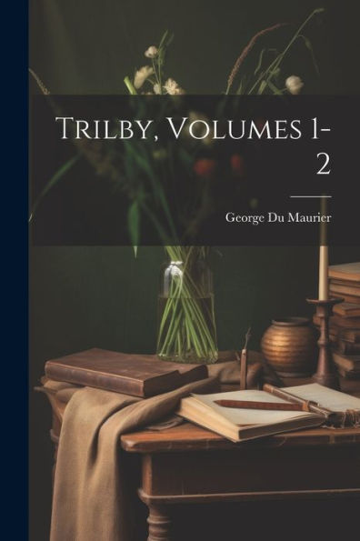 Trilby, Volumes 1-2 - 9781021650979
