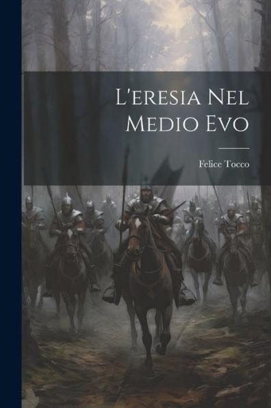 L'Eresia Nel Medio Evo (Italian Edition) - 9781021651143