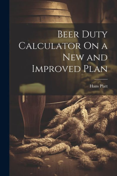 Beer Duty Calculator On A New And Improved Plan - 9781021651563