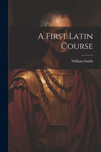A First Latin Course - 9781021651808