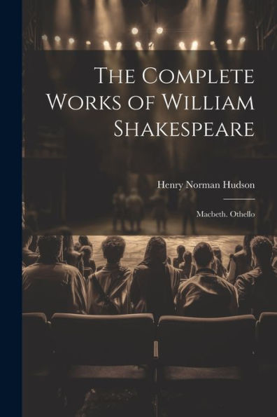 The Complete Works Of William Shakespeare: Macbeth. Othello - 9781021652478