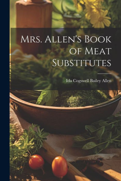 Mrs. Allen's Book Of Meat Substitutes - 9781021653734